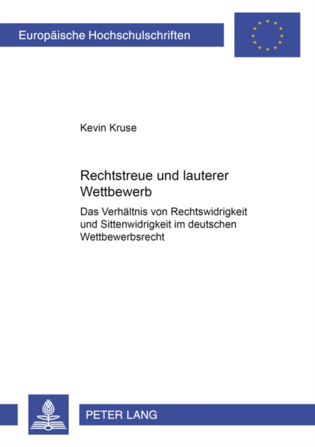 Rechtstreue Und Lauterer Wettbewerb : Das Verhaeltnis Von Rechtswidrigkeit Und Sittenwidrigkeit Im Deutschen Wettbewerbsrecht, Paperback / softback Book