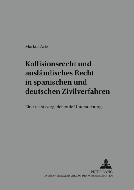 Kollisionsrecht Und Auslaendisches Recht in Spanischen Und Deutschen Zivilverfahren : Eine Rechtsvergleichende Untersuchung, Paperback / softback Book