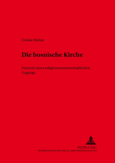 Die Bosnische Kirche : Versuch Eines Religionswissenschaftlichen Zugangs, Paperback / softback Book