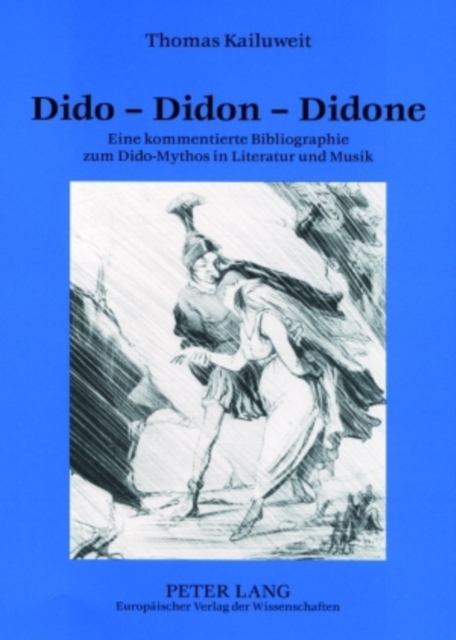 Dido - Didon - Didone : Eine Kommentierte Bibliographie Zum Dido-Mythos in Literatur Und Musik, Paperback / softback Book