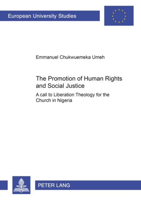 The Promotion of Human Rights and Social Justice : A Call to Liberation Theology for the Church in Nigeria, Paperback / softback Book