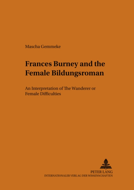 Frances Burney and the Female Bildungsroman : An Interpretation of the Wanderer: or, Female Difficulties, Paperback / softback Book