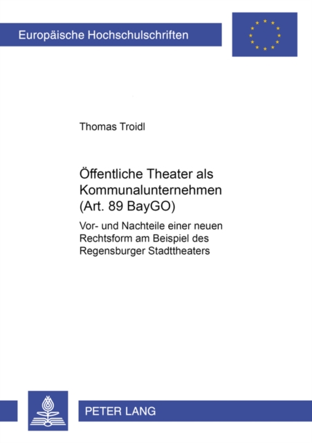 Oeffentliche Theater ALS Kommunalunternehmen (Art. 89 Baygo) : VOR- Und Nachteile Einer Neuen Rechtsform Am Beispiel Des Regensburger Stadttheaters, Paperback / softback Book