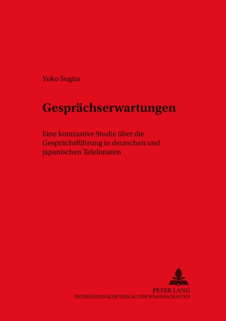 Gespraechserwartungen : Eine Kontrastive Studie Ueber Die Gespraechsfuehrung in Deutschen Und Japanischen Telefonaten, Paperback / softback Book