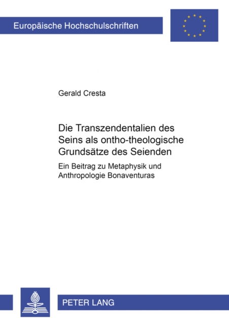 Die Transzendentalien Des Seins ALS Onto-Theologische Grundsaetze Des Seienden : Ein Beitrag Zu Metaphysik Und Anthropologie Bonaventuras, Paperback / softback Book