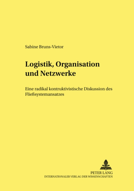 Logistik, Organisation Und Netzwerke : Eine Radikal Konstruktivistische Diskussion Des Fliesssystemansatzes, Paperback / softback Book