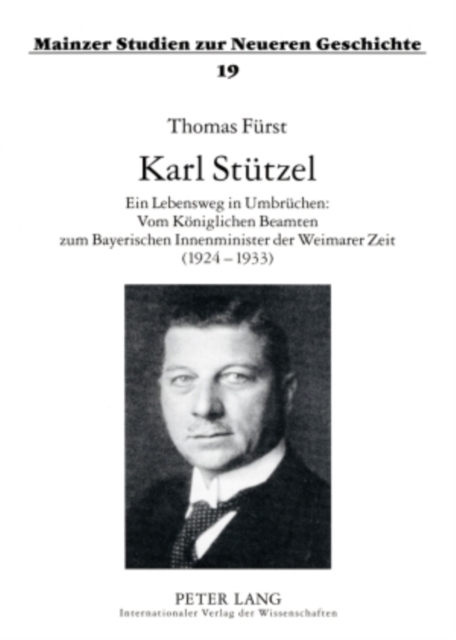 Karl Stuetzel : Ein Lebensweg in Umbruechen: Vom Koeniglichen Beamten Zum Bayerischen Innenminister Der Weimarer Zeit (1924-1933), Paperback / softback Book