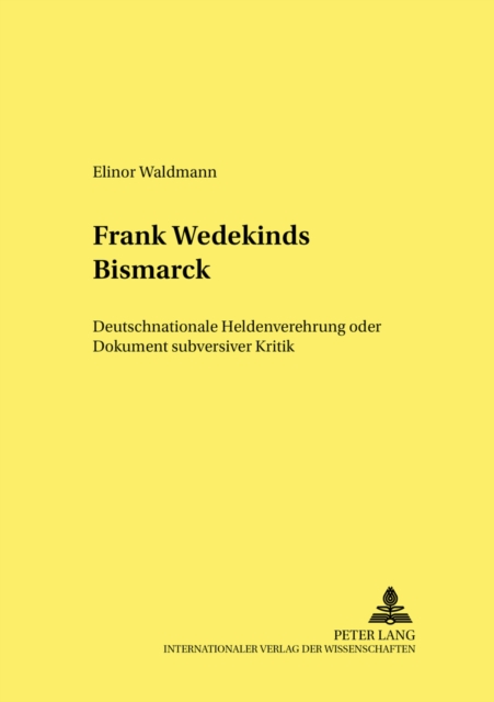 Frank Wedekinds «Bismarck» : Deutschnationale Heldenverehrung Oder Dokument Subversiver Kritik, Paperback / softback Book