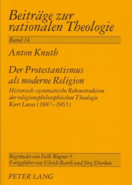 Der Protestantismus ALS Moderne Religion : Historisch-Systematische Rekonstruktion Der Religionsphilosophischen Theologie Kurt Leeses (1887-1965), Paperback / softback Book