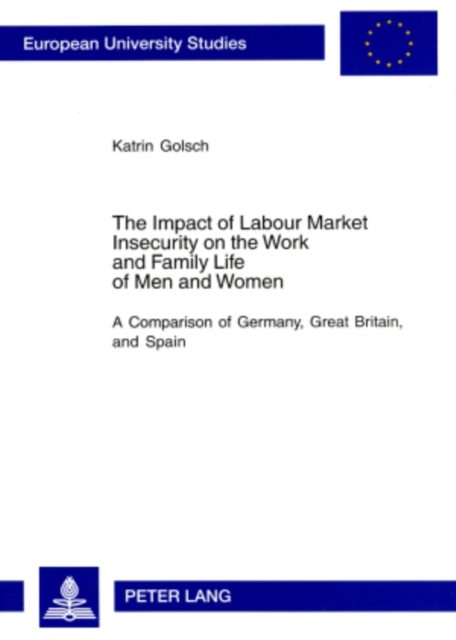 The Impact of Labour Market Insecurity on the Work and Family Life of Men and Women : A Comparison of Germany, Great Britain, and Spain, Microfilm Book