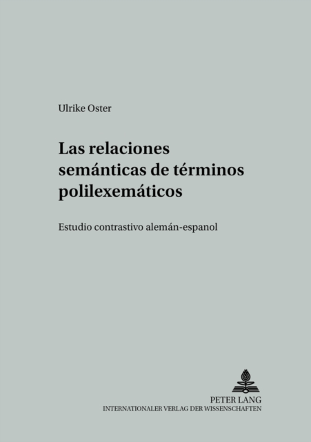 Las Relaciones Semanticas de Terminos Polilexematicos : Estudio Contrastivo Aleman-Espanol, Paperback / softback Book