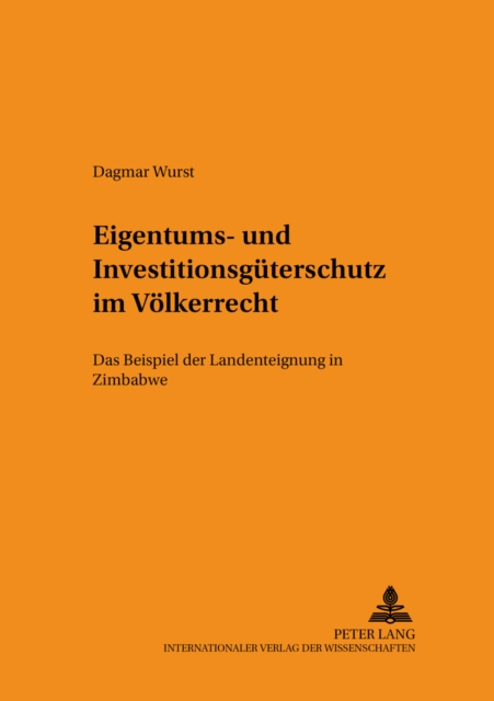 Eigentums- Und Investitionsgueterschutz Im Voelkerrecht : Das Beispiel Der Landenteignung in Zimbabwe, Paperback / softback Book