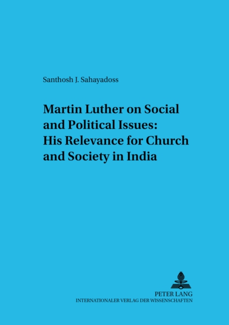Martin Luther on Social and Political Issues: His Relevance for Church and Society in India, Paperback / softback Book