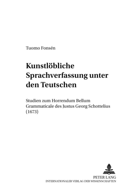 «Kunstloebliche Sprachverfassung unter den Teutschen» : Studien zum «Horrendum Bellum Grammaticale» des Justus Georg Schottelius (1673), Paperback Book