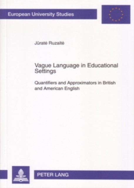 Vague Language in Educational Settings : Quantifiers and Approximators in British and American English, Paperback / softback Book