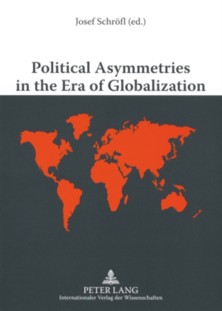 Political Asymmetries in the Era of Globalization : The Asymmetric Security and Defense Relations from a Worldwide View, Paperback / softback Book