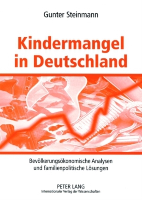 Kindermangel in Deutschland : Bevoelkerungsoekonomische Analysen Und Familienpolitische Loesungen, Paperback / softback Book