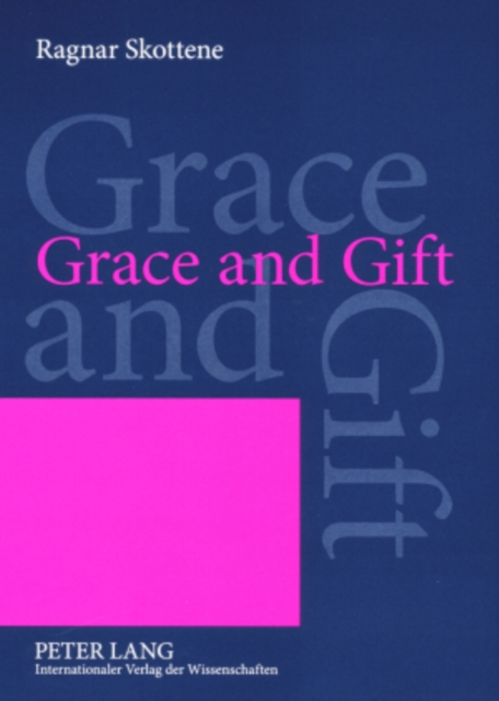 Grace and Gift : An Analysis of a Central Motif in Martin Luther’s "Rationis Latomianae Confutatio", Paperback / softback Book