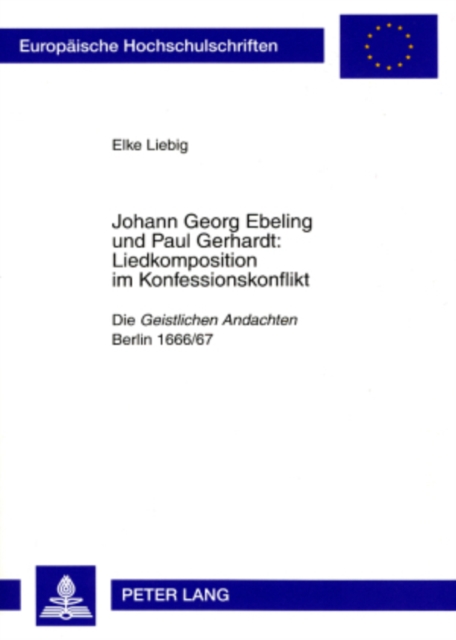 Johann Georg Ebeling und Paul Gerhardt:- Liedkomposition im Konfessionskonflikt : Die "Geistlichen Andachten"- Berlin 1666/67, Paperback / softback Book