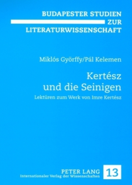 Kertesz Und Die Seinigen : Lektueren Zum Werk Von Imre Kertesz, Paperback / softback Book