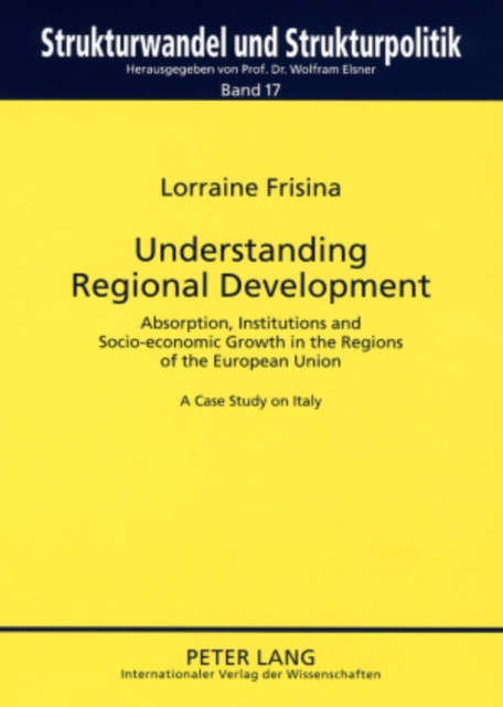 Understanding Regional Development : Absorption, Institutions and Socio-economic Growth in the Regions of the European Union- A Case Study on Italy, Paperback / softback Book