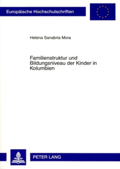 Familienstruktur Und Bildungsniveau Der Kinder in Kolumbien : Eine Historisch-Demographische Analyse 1976-2000, Paperback / softback Book