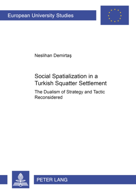 Social Spatialization in a Turkish Squatter Settlement : The Dualism of Strategy and Tactic Reconsidered, Paperback / softback Book