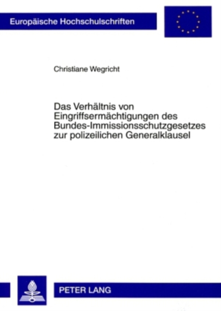 Das Verhaeltnis Von Eingriffsermaechtigungen Des Bundes-Immissionsschutzgesetzes Zur Polizeilichen Generalklausel, Paperback / softback Book