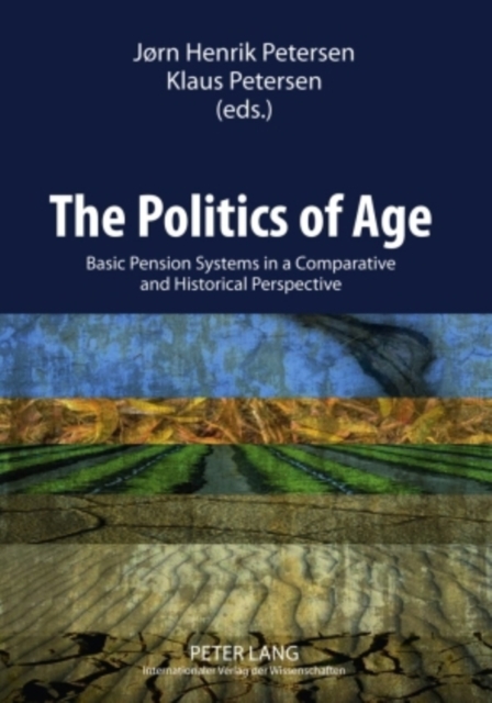 The Politics of Age : Basic Pension Systems in a Comparative and Historical Perspective, Paperback / softback Book