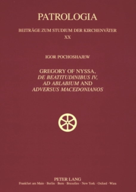 Gregory of Nyssa, «De Beatitudinibus», «Ad Ablabium» and «Adversus Macedonianos» : English and German Translations and Studies, Paperback / softback Book