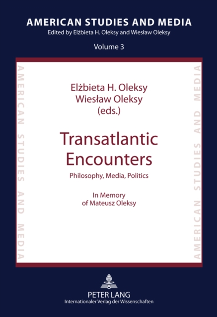 Transatlantic Encounters : Philosophy, Media, Politics- In Memory of Mateusz Oleksy, Hardback Book