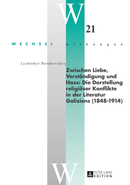 Zwischen Liebe, Verstaendigung und Hass: Die Darstellung religioeser Konflikte in der Literatur Galiziens (1848-1914), EPUB eBook