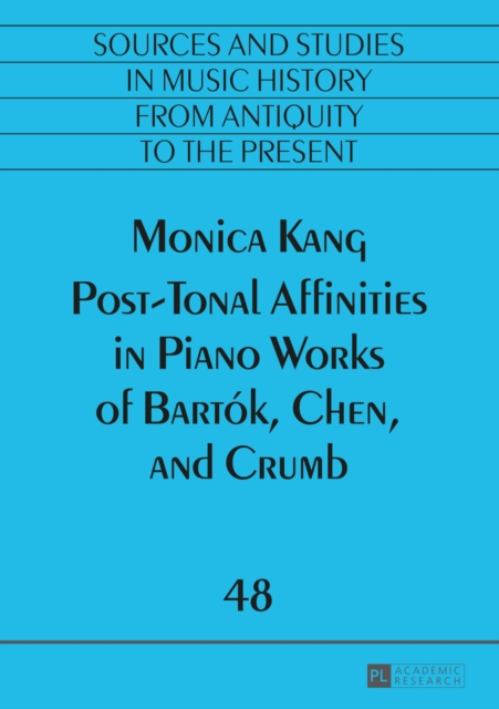 Post-Tonal Affinities in Piano Works of Bartok, Chen, and Crumb, EPUB eBook