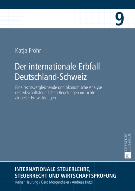 Der internationale Erbfall Deutschland-Schweiz : Eine rechtsvergleichende und oekonomische Analyse der erbschaftsteuerlichen Regelungen im Lichte aktueller Entwicklungen, EPUB eBook