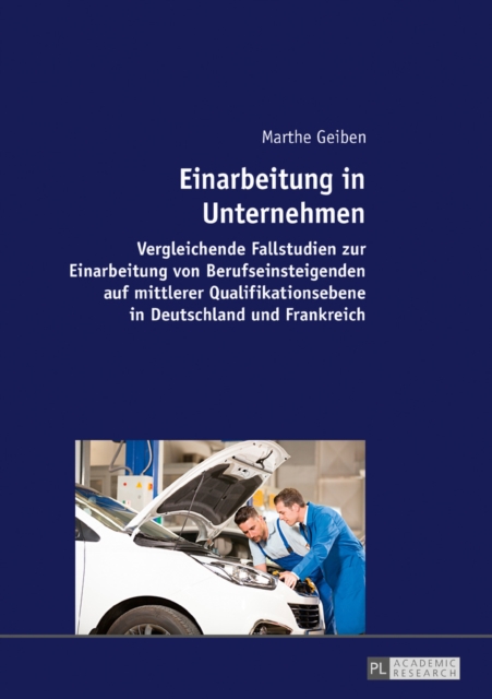 Einarbeitung in Unternehmen : Vergleichende Fallstudien zur Einarbeitung von Berufseinsteigenden auf mittlerer Qualifikationsebene in Deutschland und Frankreich, EPUB eBook