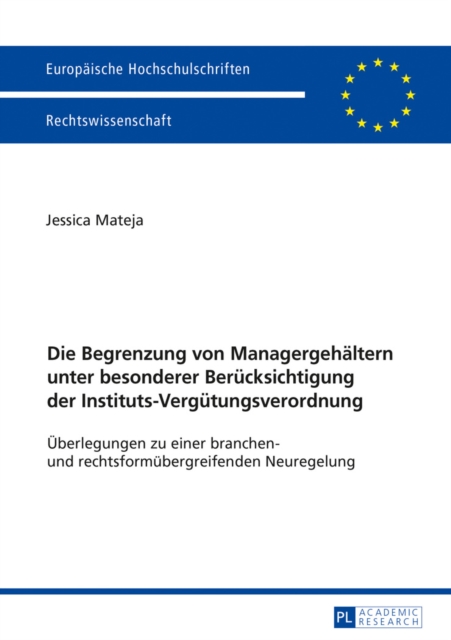 Die Begrenzung von Managergehaeltern unter besonderer Beruecksichtigung der Instituts-Verguetungsverordnung : Ueberlegungen zu einer branchen- und rechtsformuebergreifenden Neuregelung, EPUB eBook