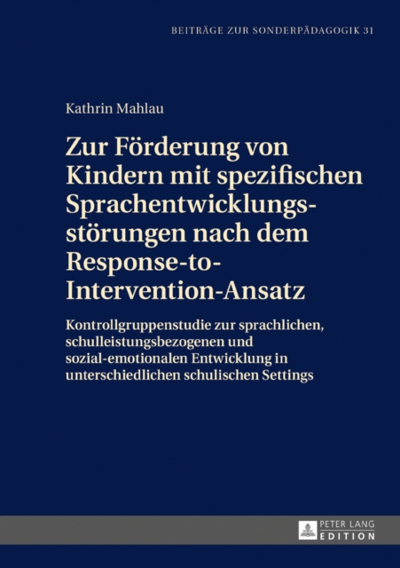 Zur Foerderung von Kindern mit spezifischen Sprachentwicklungsstoerungen nach dem Response-to-Intervention-Ansatz : Kontrollgruppenstudie zur sprachlichen, schulleistungsbezogenen und sozial-emotional, EPUB eBook