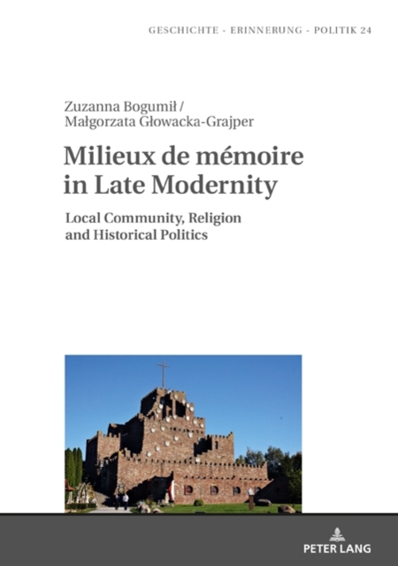 Milieux de memoire in Late Modernity : Local Communities, Religion and Historical Politics, EPUB eBook