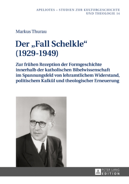 Der «Fall Schelkle» (1929-1949) : Zur fruehen Rezeption der Formgeschichte innerhalb der katholischen Bibelwissenschaft im Spannungsfeld von lehramtlichem Widerstand, politischem Kalkuel und theologis, EPUB eBook