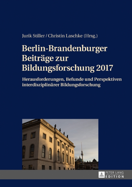 Berlin-Brandenburger Beitraege zur Bildungsforschung 2017 : Herausforderungen, Befunde und Perspektiven interdisziplinaerer Bildungsforschung, PDF eBook