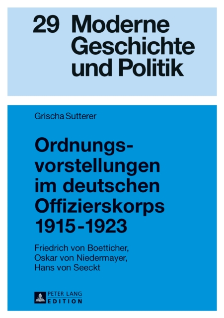 Ordnungsvorstellungen im deutschen Offizierskorps 1915-1923 : Friedrich von Boetticher, Oskar von Niedermayer, Hans von Seeckt, PDF eBook
