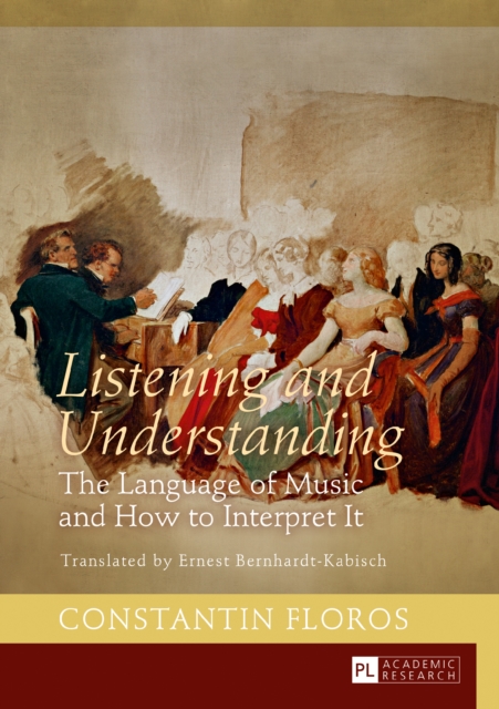 Listening and Understanding : The Language of Music and How to Interpret It. Translated by Ernest Bernhardt-Kabisch, PDF eBook