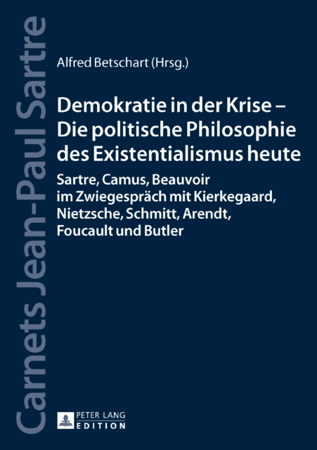 Demokratie in der Krise - Die politische Philosophie des Existentialismus heute : Sartre, Camus, Beauvoir im Zwiegespraech mit Kierkegaard, Nietzsche, Schmitt, Arendt, Foucault und Butler, EPUB eBook