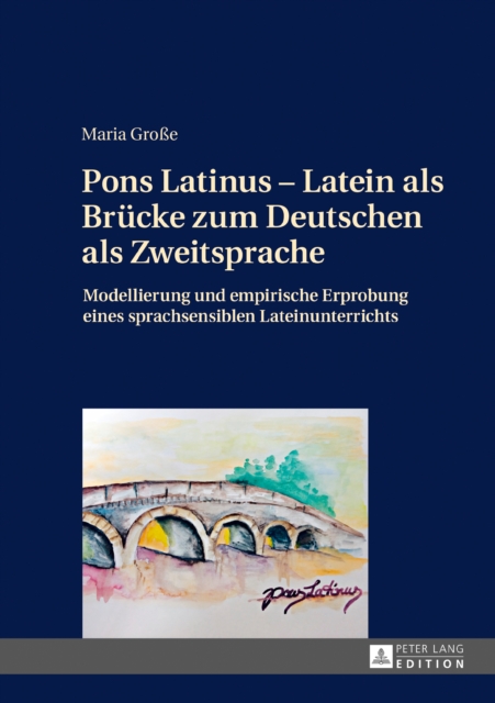 Pons Latinus - Latein als Bruecke zum Deutschen als Zweitsprache : Modellierung und empirische Erprobung eines sprachsensiblen Lateinunterrichts, EPUB eBook