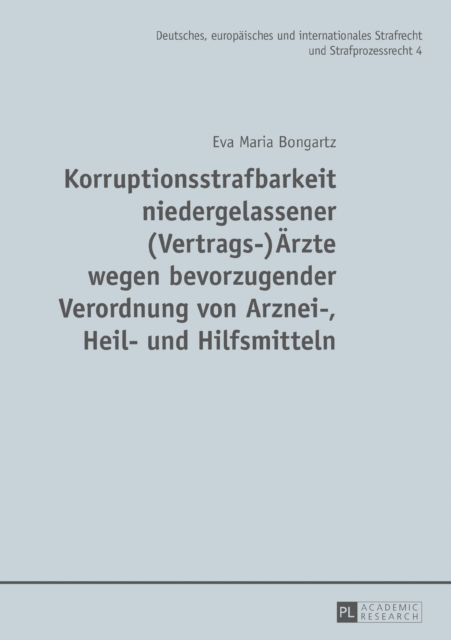 Korruptionsstrafbarkeit niedergelassener (Vertrags-)Aerzte wegen bevorzugender Verordnung von Arznei-, Heil- und Hilfsmitteln : Eine Untersuchung des Phaenomens, des Neuregelungsbeduerfnisses der Best, PDF eBook