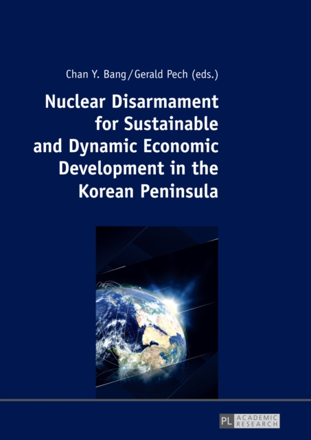 Nuclear Disarmament for Sustainable and Dynamic Economic Development in the Korean Peninsula : Prospects for a Peaceful Settlement, PDF eBook