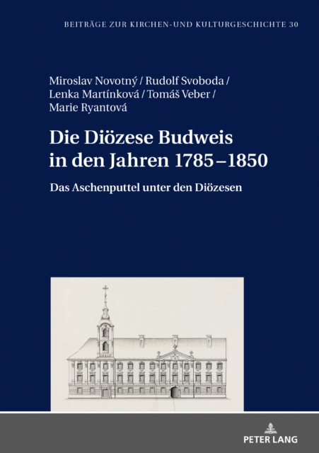 Die Dioezese Budweis in den Jahren 1785-1850 : Das Aschenputtel unter den Dioezesen, PDF eBook