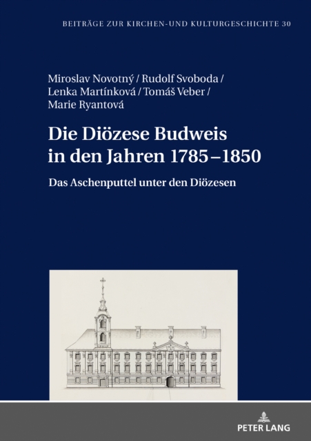 Die Dioezese Budweis in den Jahren 1785-1850 : Das Aschenputtel unter den Dioezesen, EPUB eBook