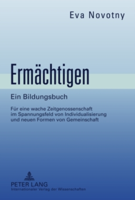 Ermaechtigen : Ein Bildungsbuch. Fuer eine wache Zeitgenossenschaft im Spannungsfeld von Individualisierung und neuen Formen von Gemeinschaft, EPUB eBook