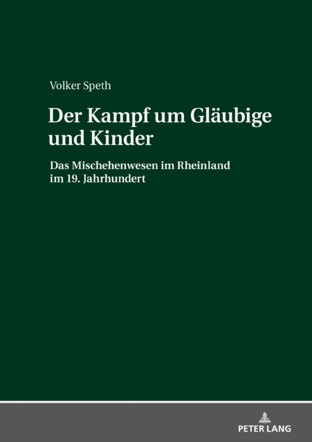 Der Kampf um Glaeubige und Kinder : Das Mischehenwesen im Rheinland im 19. Jahrhundert, PDF eBook